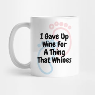 I Gave Up Wine For A Thing That Whines Mug